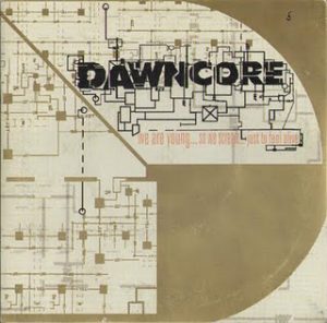 Dawncore - We are young...so we scream...just to feel alive