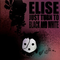 Elise - Just Turn To Black & White
