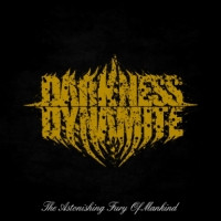 Darkness Dynamite - The Astonishing Fury Of Mankind