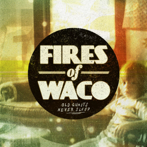 Fires of Waco - Old Ghosts Never Sleep